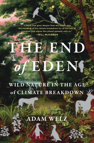 The End of Eden: Wild Nature in the Age of Climate Breakdown de Adam Welz