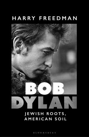 Bob Dylan: Jewish Roots, American Soil de Harry Freedman