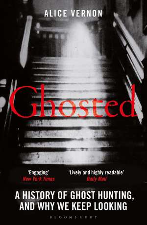 Ghosted: A History of Ghost Hunting, and Why We Keep Looking de Alice Vernon