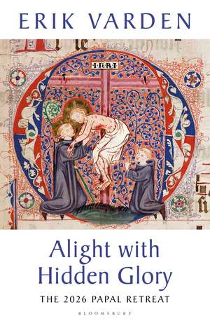 Alight with Hidden Glory de Fr Erik Varden