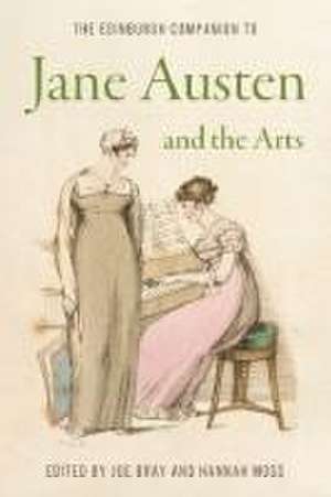 The Edinburgh Companion to Jane Austen and the Arts de Joe Bray