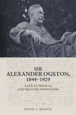 Sir Alexander Ogston, 1844-1929 de David A Rennie