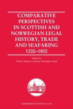 Comparative Perspectives in Scottish and Norwegian Legal History, Trade and Seafaring, 1200-1800 de Andrew R C Simpson