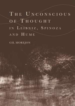 Unconscious of Thought in Leibniz, Spinoza, and Hume de Gil Morejon