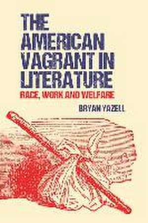 The American Vagrant in Literature de Bryan Yazell