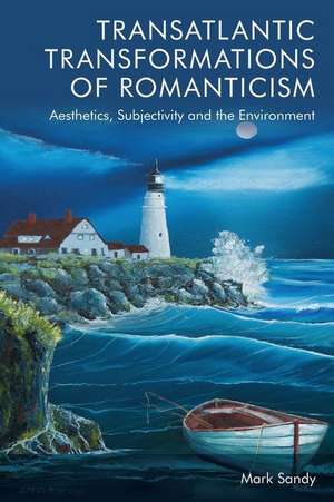 Transatlantic Transformations of Romanticism de Mark Sandy