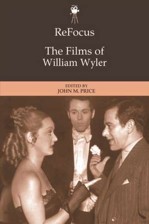 Refocus: the Films of William Wyler de John Price