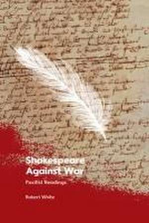 Shakespeare Against War de Robert White