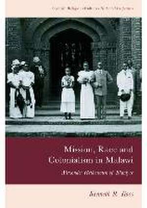 Mission, Race and Colonialism in Malawi de Kenneth R Ross