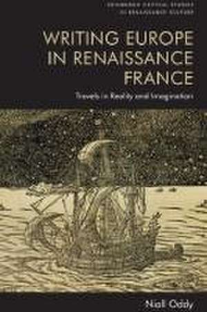 Writing Europe in Renaissance France de Niall Oddy