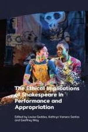 The Ethical Implications of Shakespeare in Performance and Appropriation de Louise Geddes