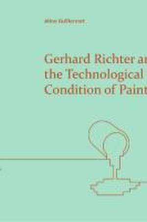 Gerhard Richter and the Technological Condition of Painting de Aline Guillermet