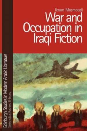 War and Occupation in Iraqi Fiction de Ikram Masmoudi