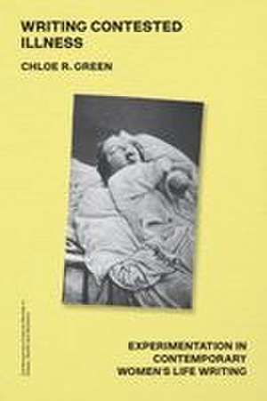 Writing Contested Illness de Chloe R Green