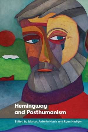 Hemingway and Posthumanism de Marcos Antonio Norris