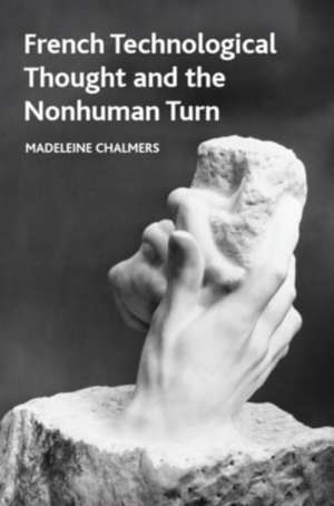 French Technological Thought and the Nonhuman Turn de Madeleine Chalmers