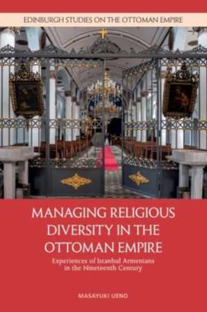 Managing Religious Diversity in the Ottoman Empire de Masayuki Ueno