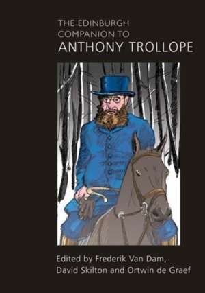 The Edinburgh Companion to Anthony Trollope de Frederik van Dam