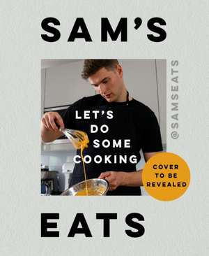 Sam's Eats - Let's Do Some Cooking de Sam Way