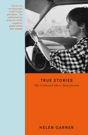 True Stories de Helen Garner