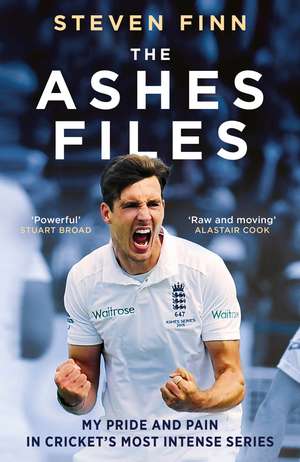The Ashes Files: Inside Cricket’s Most Intense Series - ‘powerful’ (Stuart Broad) de Steven Finn