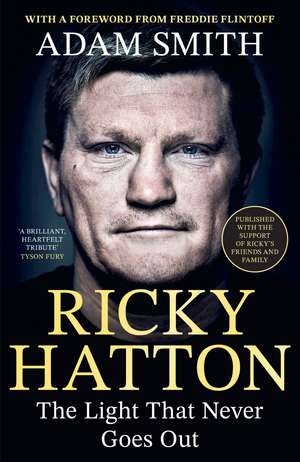 Ricky Hatton: The Light That Never Goes Out: Published with the support of Ricky's friends and family de Adam Smith