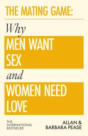 The Mating Game: Why Men Want Sex & Women Need Love de Allan Pease