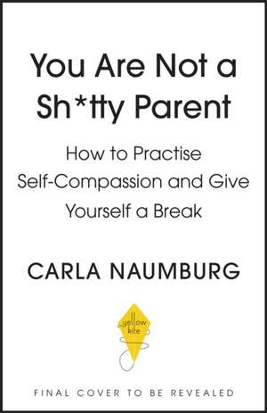 You Are Not a Sh*tty Parent de Carla Naumburg