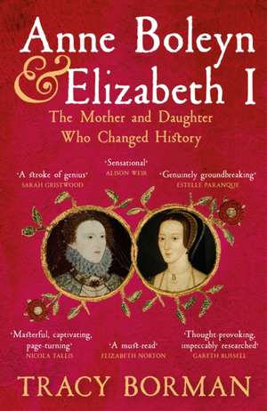 Anne Boleyn & Elizabeth I de Tracy Borman