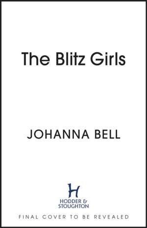 The Blitz Girls de Johanna Bell