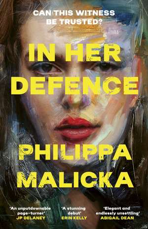 In Her Defence: A dark and gripping courtroom drama for readers of Gillian Flynn and Sarah Vaughan de Philippa Malicka