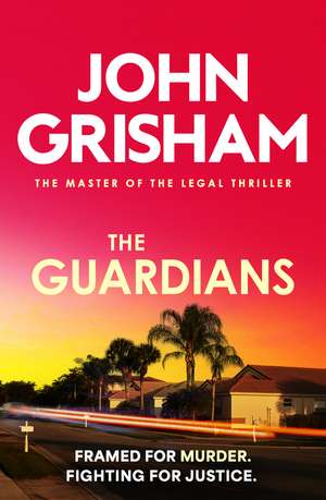 The Guardians: The heart-stopping crime thriller from the number 1 Sunday Times bestselling author de John Grisham