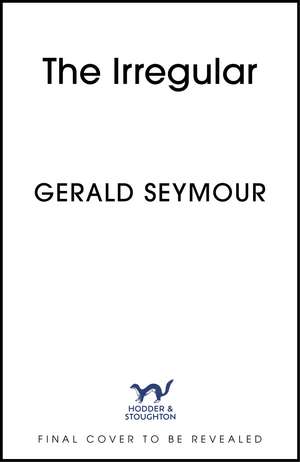 The Irregular: The utterly gripping new instalment in the Jonas Merrick series from the master of the spy thriller de Gerald Seymour