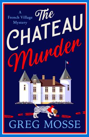 The Chateau Murder: A charming murder mystery and utterly gripping cozy crime novel for 2026 de Greg Mosse