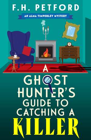 A Ghost Hunter's Guide to Catching a Killer: An utterly gripping and cozy historical murder mystery with a killer hook de F.H. Petford