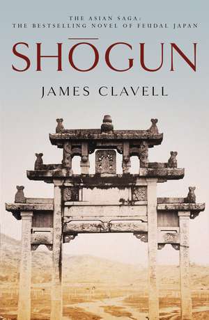 Shogun: Book One of the Asian Saga - The book that inspired the Emmy, Bafta and Golden Globe Award-winning TV show de James Clavell