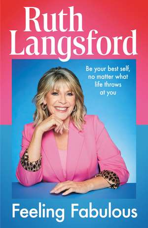Feeling Fabulous: Be your best self, no matter what life throws at you - an instant Top 10 Sunday Times Bestseller de Ruth Langsford