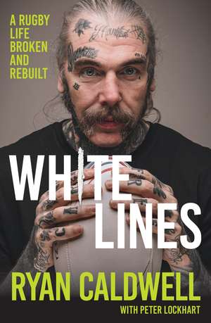 White Lines: A Rugby Life Broken and Rebuilt de Ryan Caldwell