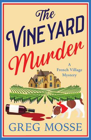The Vineyard Murder: A totally addictive cozy and escapist murder mystery de Greg Mosse