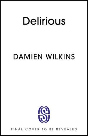 Delirious de Damien Wilkins