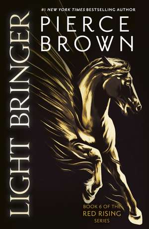 Light Bringer: the utterly addictive sixth book in the globally bestselling dystopian science fiction series RED RISING de Pierce Brown