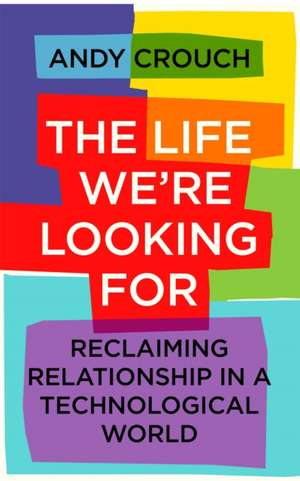 The Life We're Looking For de Andy Crouch