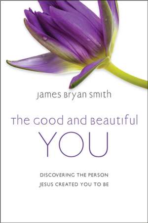 The Good and Beautiful You de James Bryan Smith