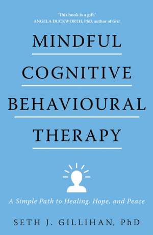 Mindful Cognitive Behavioural Therapy de Seth J. Gillihan