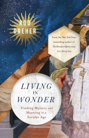 Living in Wonder de Rod Dreher