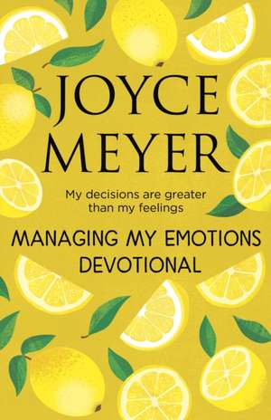 Managing Your Emotions in 90 days de Joyce Meyer