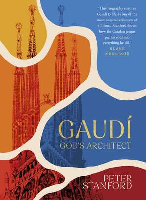 Gaudi: God's Architect de Peter Stanford