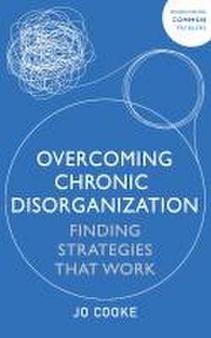 Overcoming Chronic Disorganization de Jo Cooke