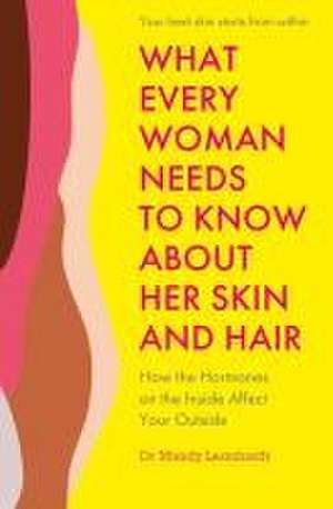 What Every Woman Needs to Know About Her Skin and Hair de Mandy Leonhardt