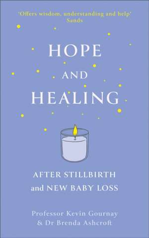 Hope and Healing After Stillbirth and New Baby Loss de Kevin Gournay